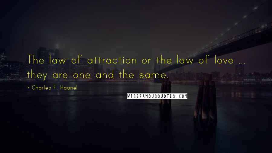 Charles F. Haanel Quotes: The law of attraction or the law of love ... they are one and the same.
