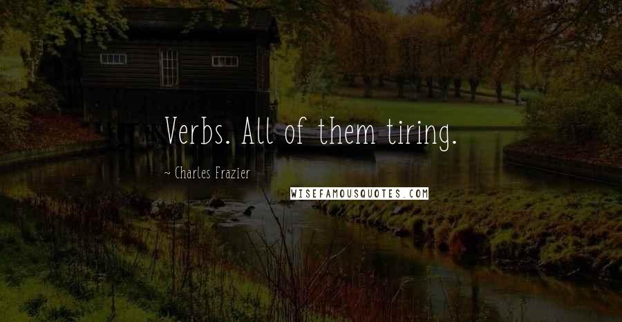 Charles Frazier Quotes: Verbs. All of them tiring.