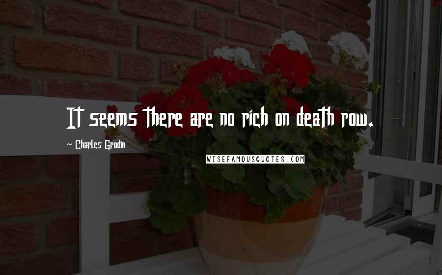 Charles Grodin Quotes: It seems there are no rich on death row.