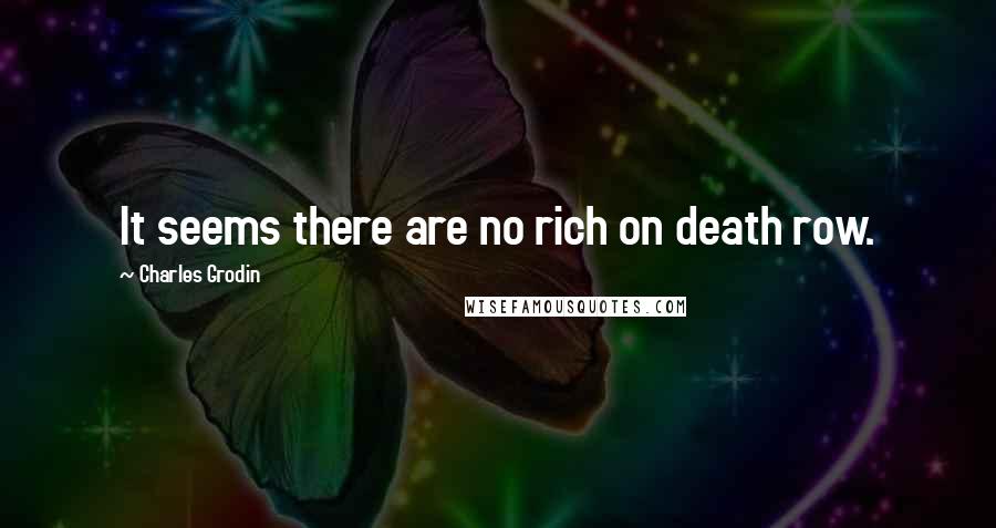 Charles Grodin Quotes: It seems there are no rich on death row.