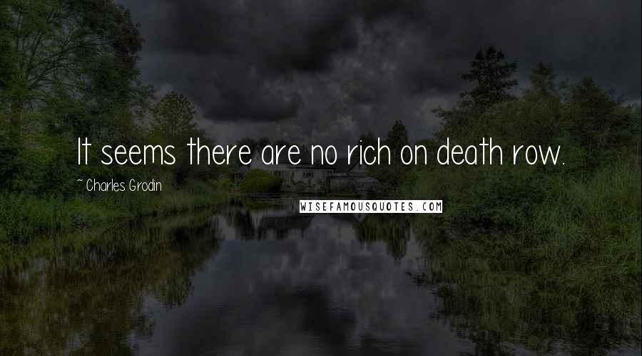 Charles Grodin Quotes: It seems there are no rich on death row.