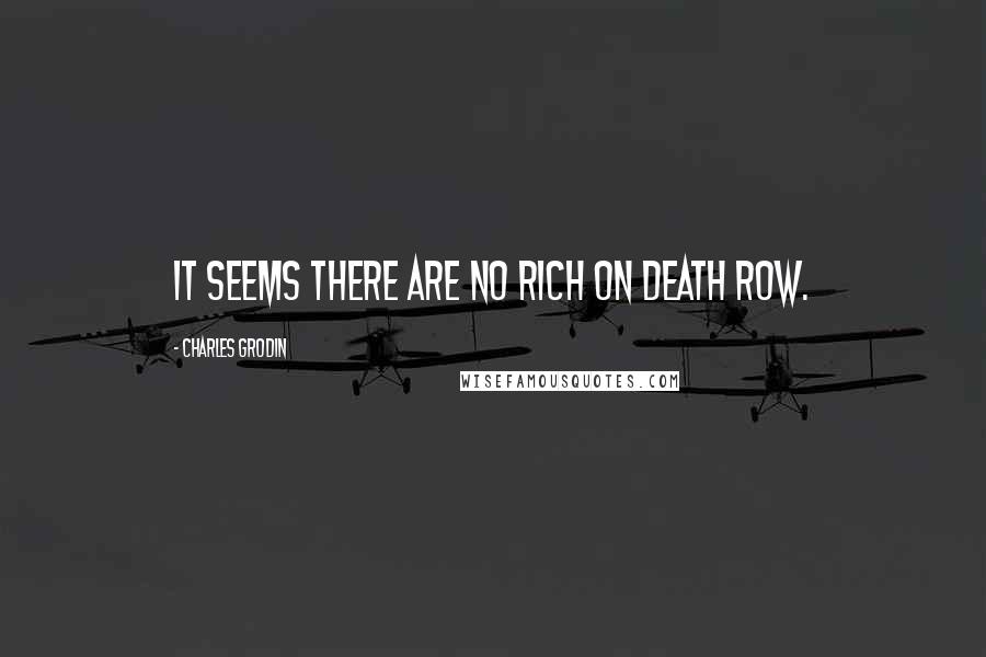 Charles Grodin Quotes: It seems there are no rich on death row.