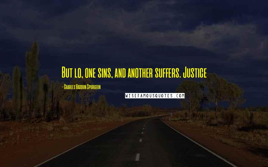 Charles Haddon Spurgeon Quotes: But lo, one sins, and another suffers. Justice
