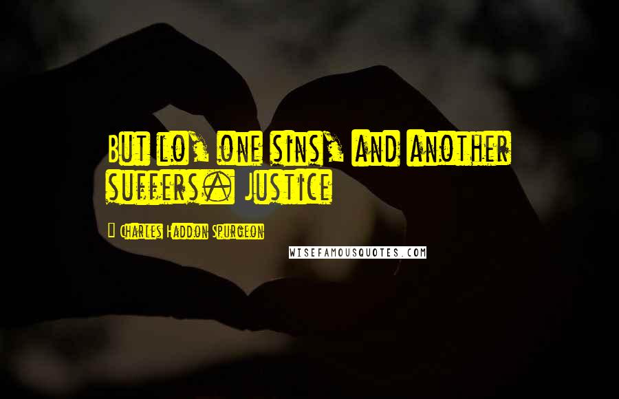 Charles Haddon Spurgeon Quotes: But lo, one sins, and another suffers. Justice