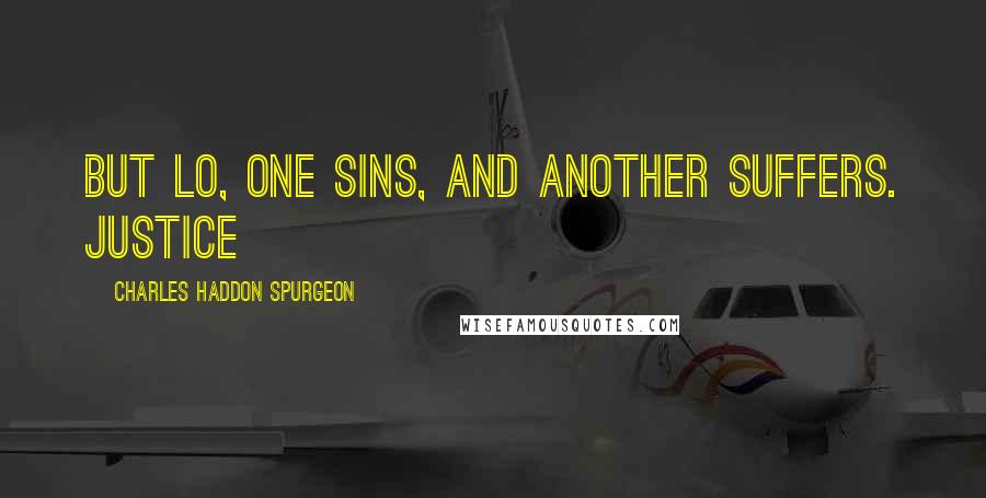 Charles Haddon Spurgeon Quotes: But lo, one sins, and another suffers. Justice