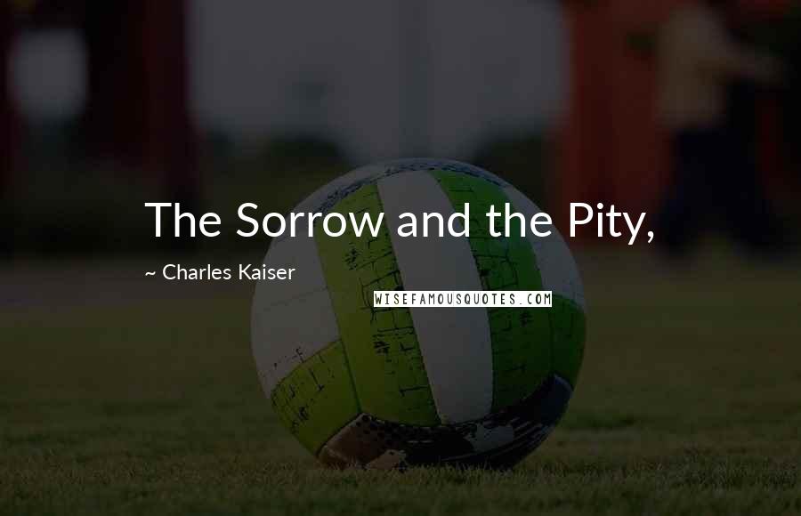 Charles Kaiser Quotes: The Sorrow and the Pity,