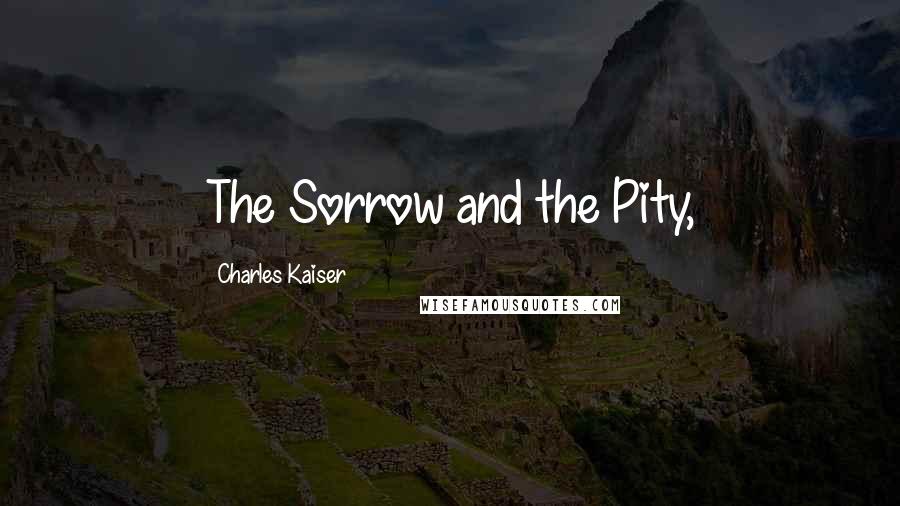 Charles Kaiser Quotes: The Sorrow and the Pity,