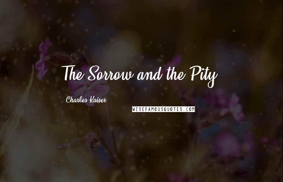 Charles Kaiser Quotes: The Sorrow and the Pity,