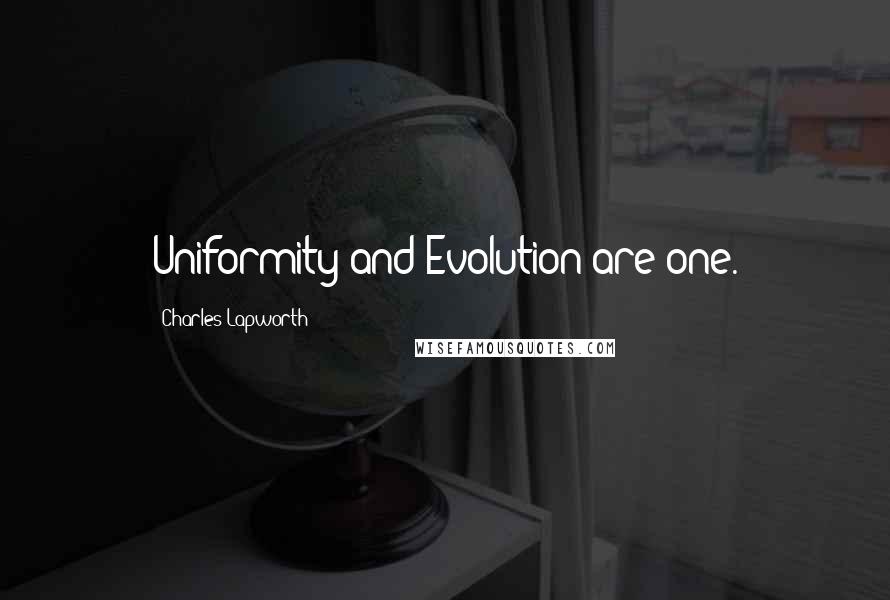 Charles Lapworth Quotes: Uniformity and Evolution are one.