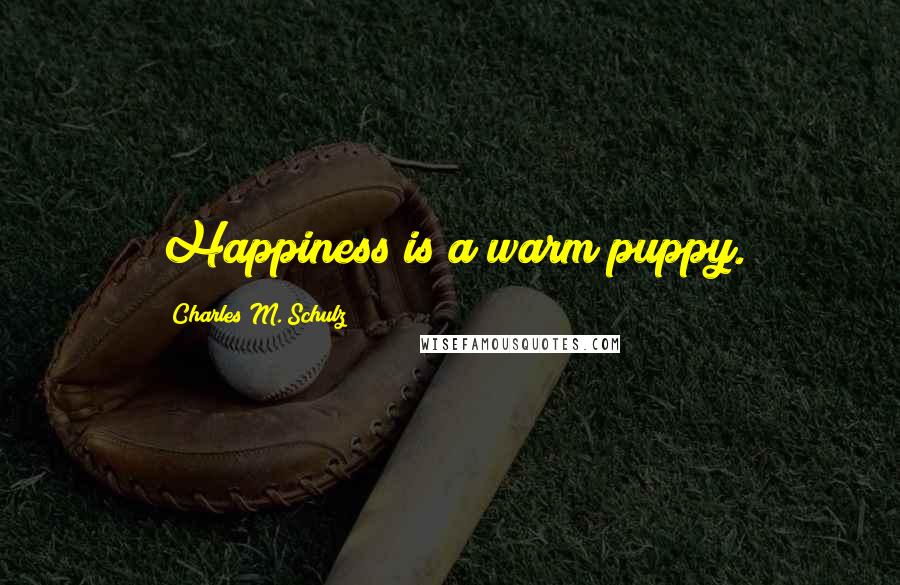 Charles M. Schulz Quotes: Happiness is a warm puppy.