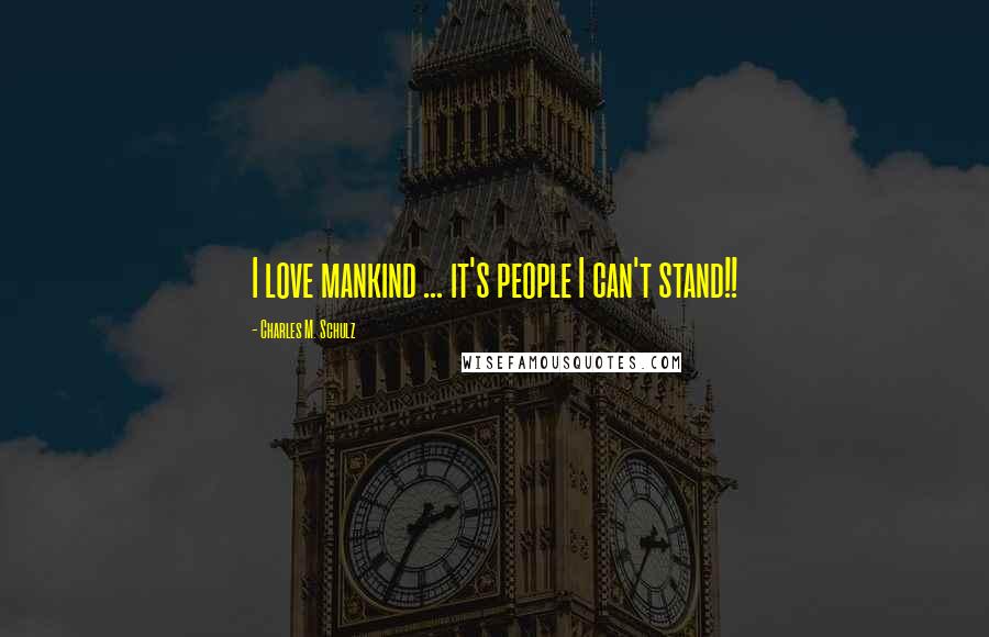 Charles M. Schulz Quotes: I love mankind ... it's people I can't stand!!
