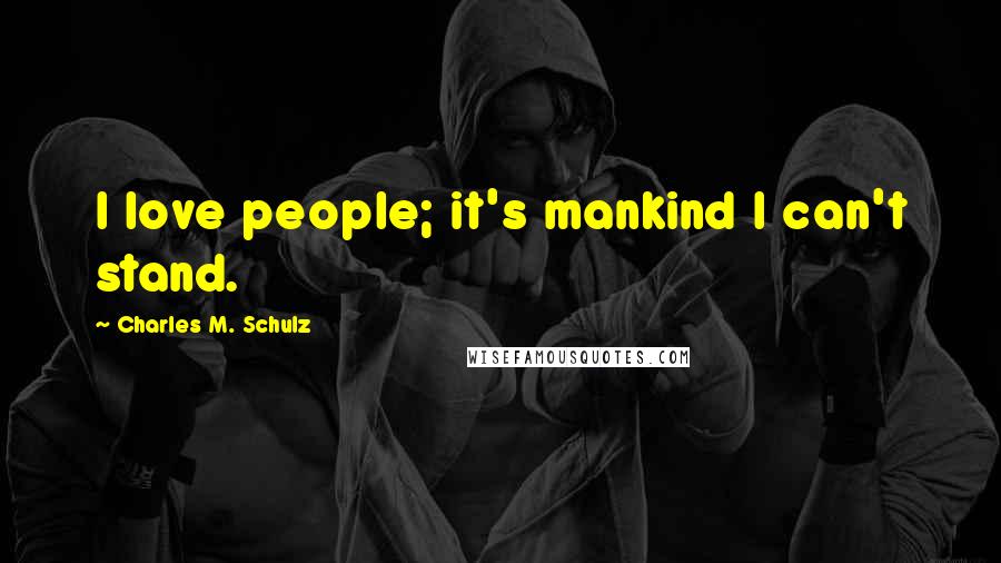 Charles M. Schulz Quotes: I love people; it's mankind I can't stand.