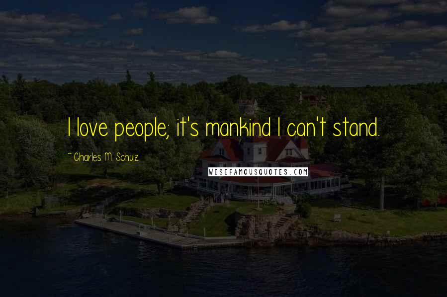 Charles M. Schulz Quotes: I love people; it's mankind I can't stand.