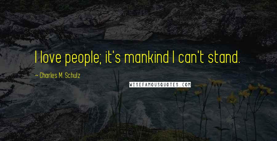 Charles M. Schulz Quotes: I love people; it's mankind I can't stand.