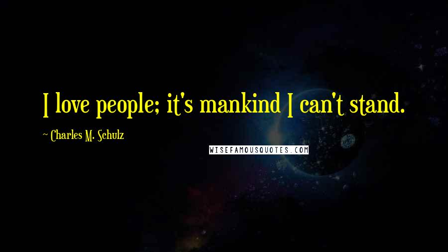 Charles M. Schulz Quotes: I love people; it's mankind I can't stand.