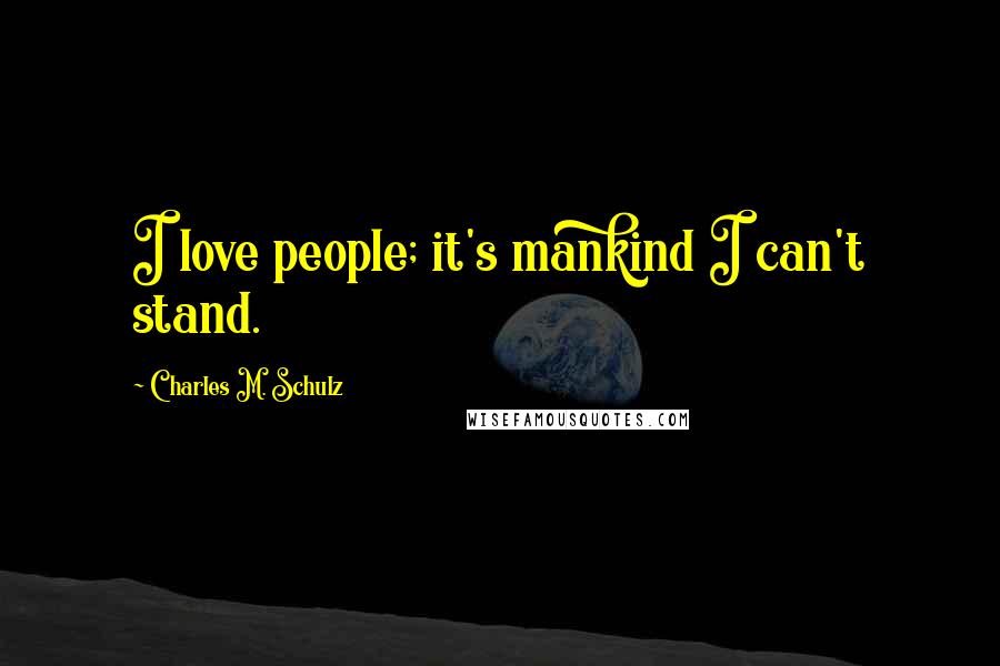 Charles M. Schulz Quotes: I love people; it's mankind I can't stand.