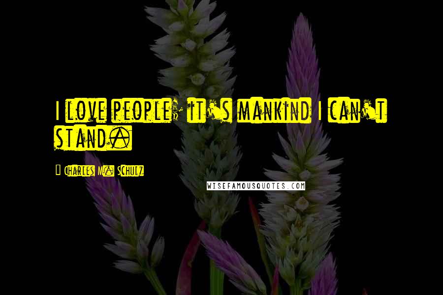 Charles M. Schulz Quotes: I love people; it's mankind I can't stand.