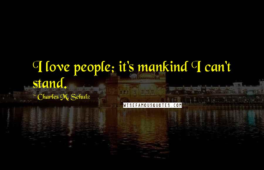 Charles M. Schulz Quotes: I love people; it's mankind I can't stand.