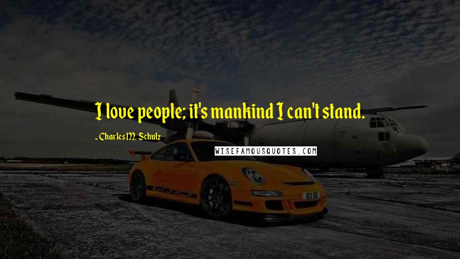 Charles M. Schulz Quotes: I love people; it's mankind I can't stand.