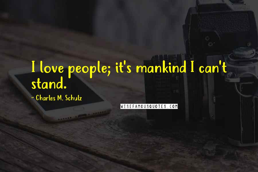 Charles M. Schulz Quotes: I love people; it's mankind I can't stand.