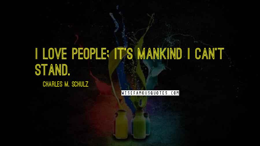 Charles M. Schulz Quotes: I love people; it's mankind I can't stand.