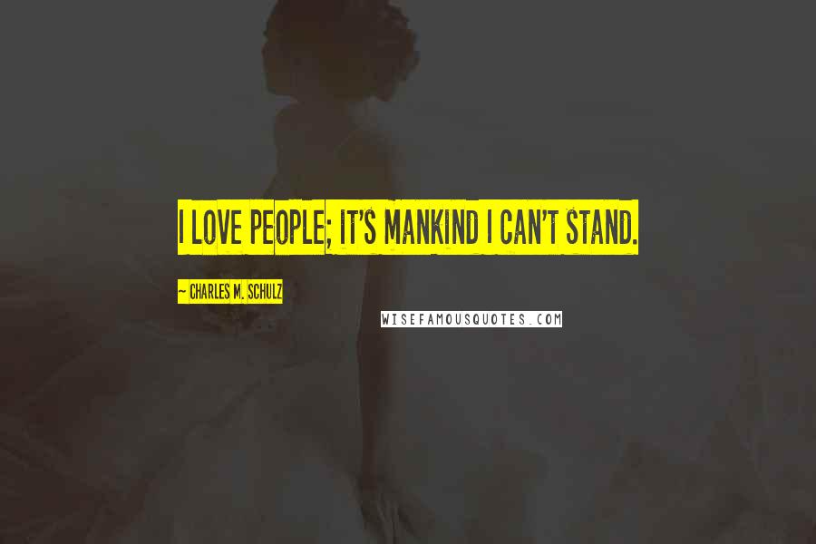 Charles M. Schulz Quotes: I love people; it's mankind I can't stand.