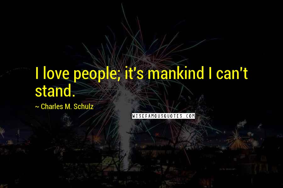 Charles M. Schulz Quotes: I love people; it's mankind I can't stand.