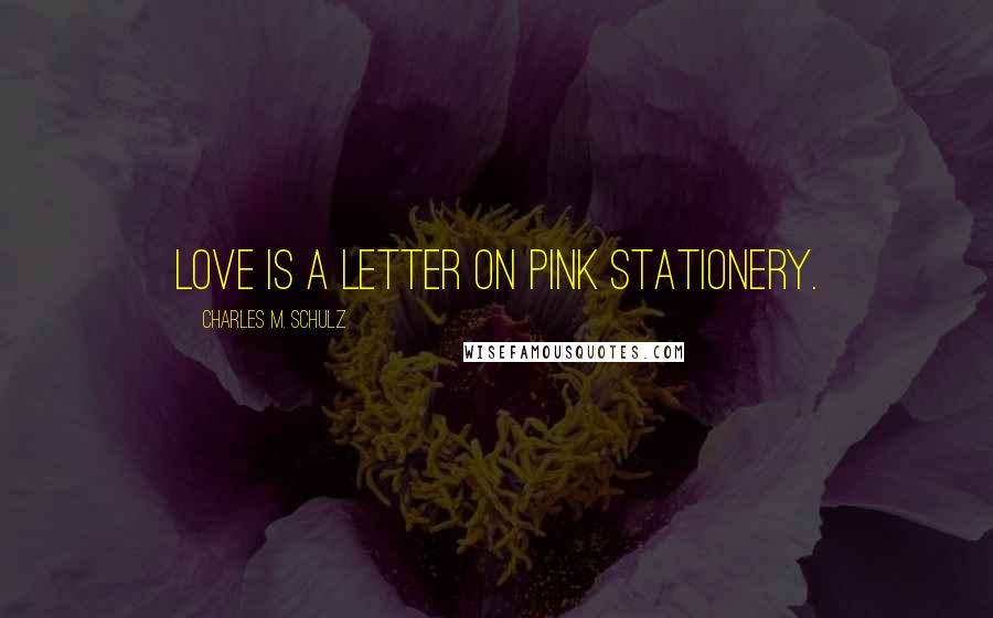 Charles M. Schulz Quotes: Love is a letter on pink stationery.