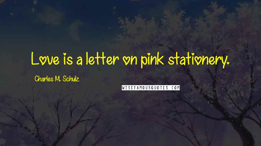 Charles M. Schulz Quotes: Love is a letter on pink stationery.