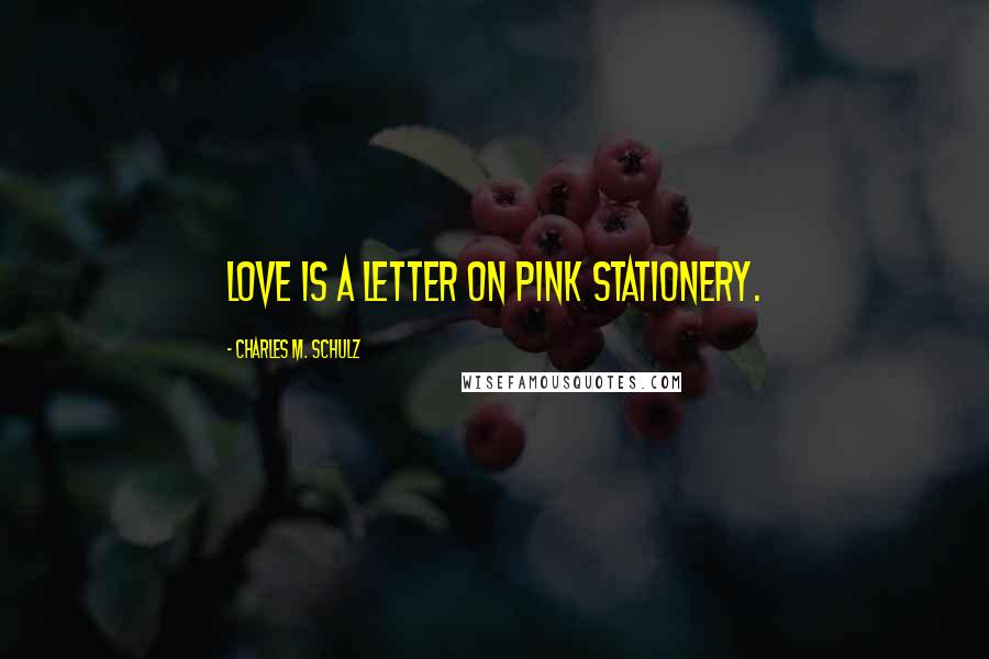 Charles M. Schulz Quotes: Love is a letter on pink stationery.