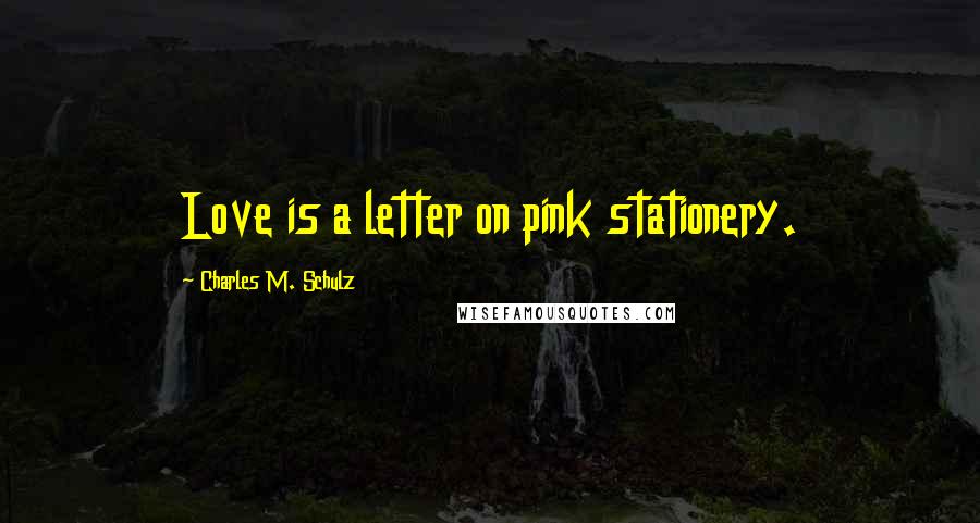 Charles M. Schulz Quotes: Love is a letter on pink stationery.