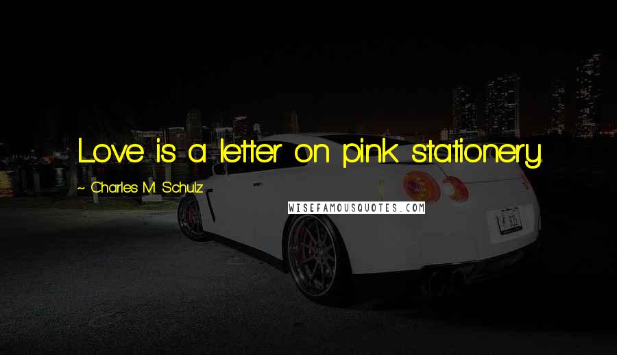 Charles M. Schulz Quotes: Love is a letter on pink stationery.