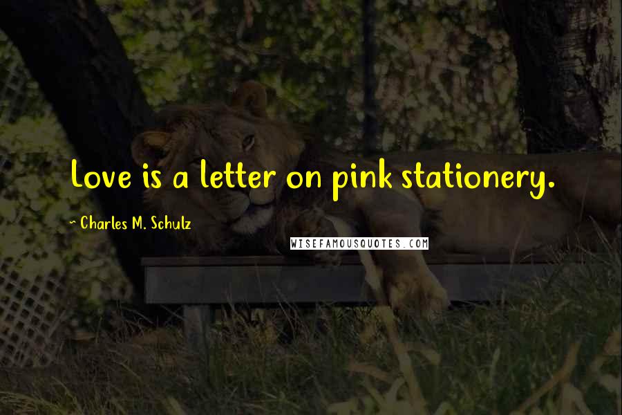 Charles M. Schulz Quotes: Love is a letter on pink stationery.