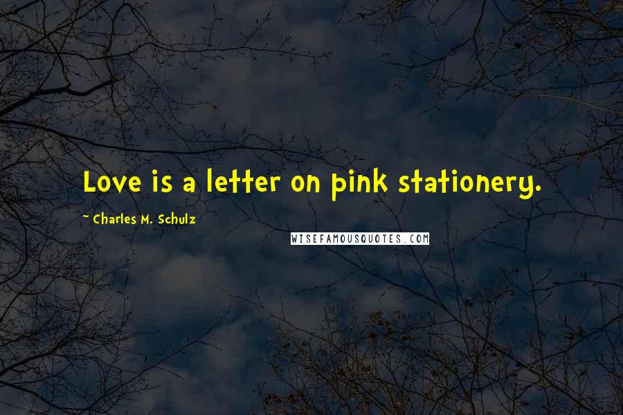 Charles M. Schulz Quotes: Love is a letter on pink stationery.