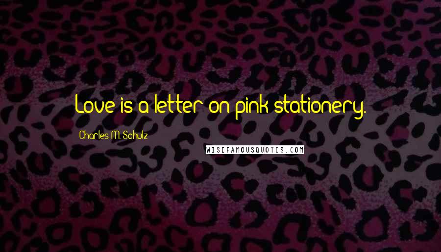 Charles M. Schulz Quotes: Love is a letter on pink stationery.