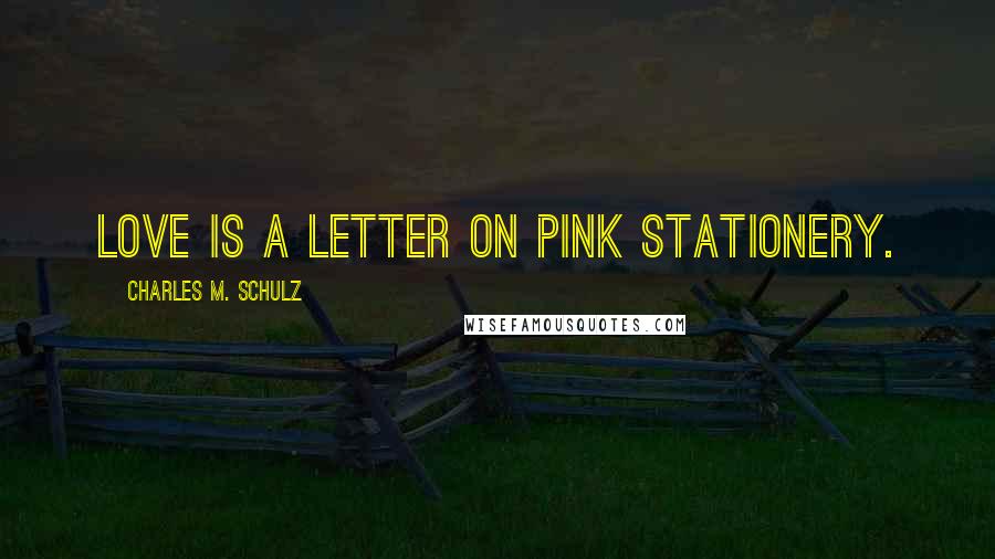 Charles M. Schulz Quotes: Love is a letter on pink stationery.