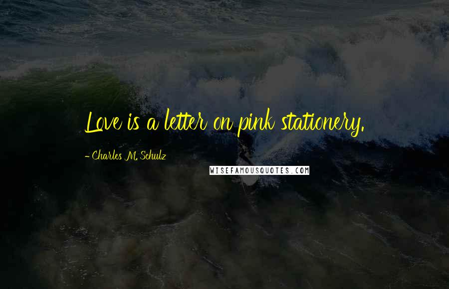 Charles M. Schulz Quotes: Love is a letter on pink stationery.