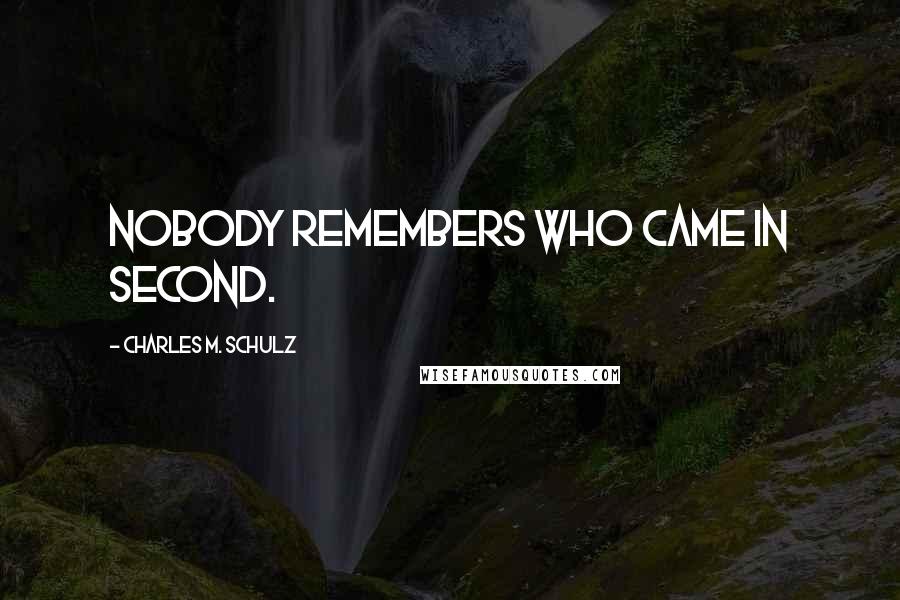 Charles M. Schulz Quotes: Nobody remembers who came in second.