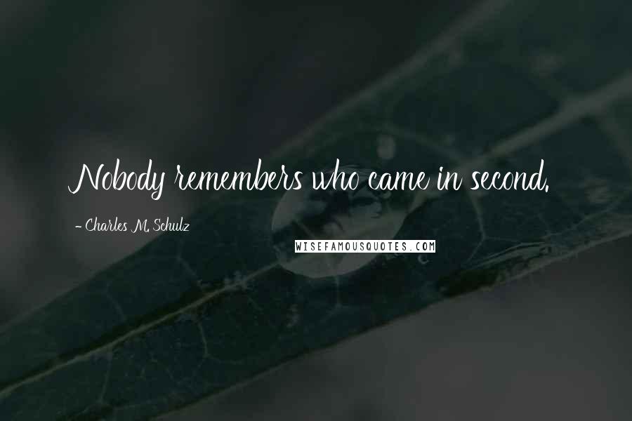 Charles M. Schulz Quotes: Nobody remembers who came in second.