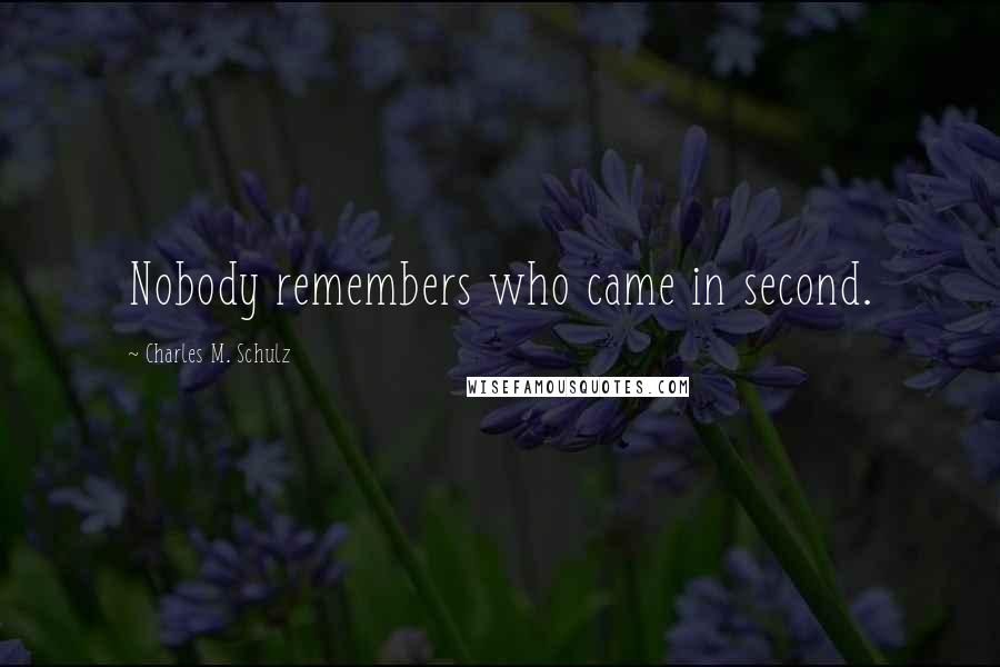 Charles M. Schulz Quotes: Nobody remembers who came in second.