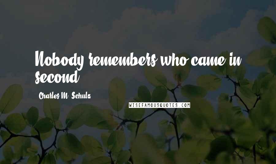 Charles M. Schulz Quotes: Nobody remembers who came in second.