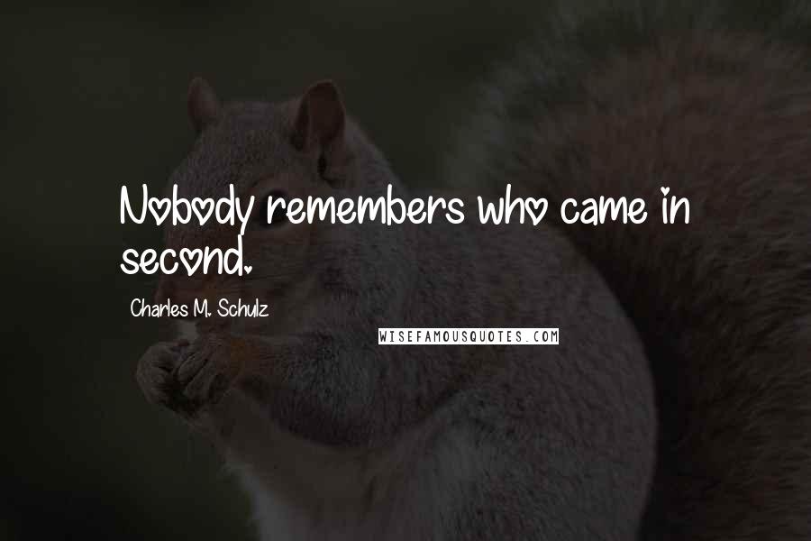 Charles M. Schulz Quotes: Nobody remembers who came in second.