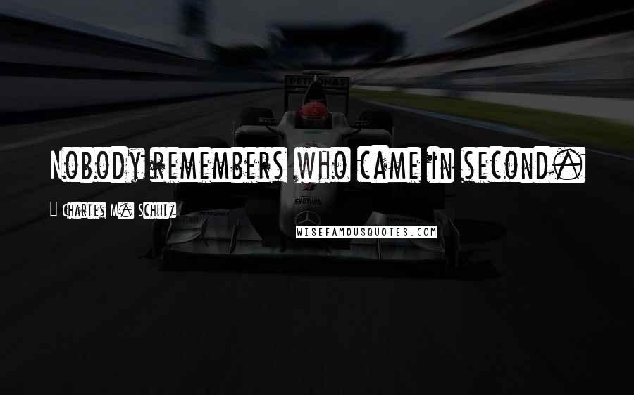 Charles M. Schulz Quotes: Nobody remembers who came in second.
