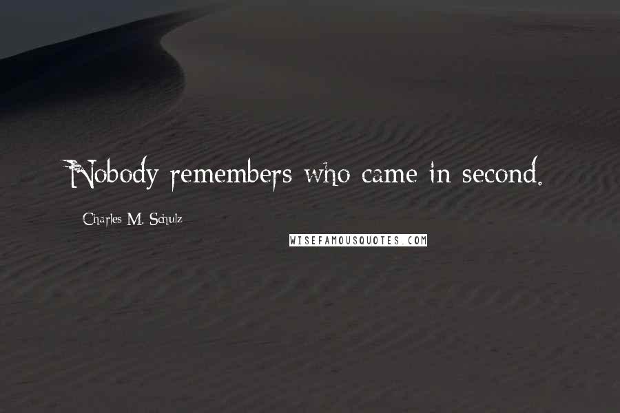 Charles M. Schulz Quotes: Nobody remembers who came in second.