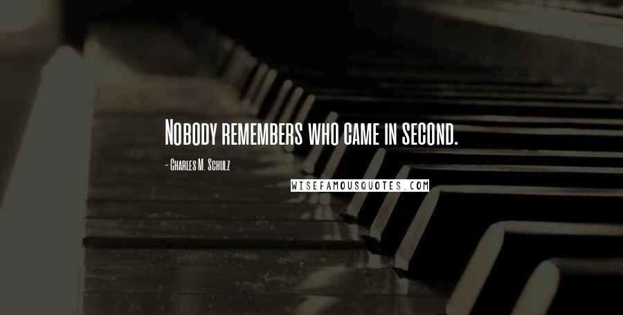 Charles M. Schulz Quotes: Nobody remembers who came in second.