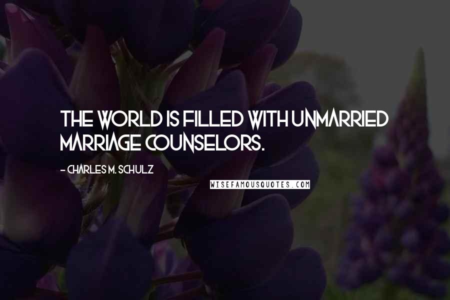 Charles M. Schulz Quotes: The world is filled with unmarried marriage counselors.