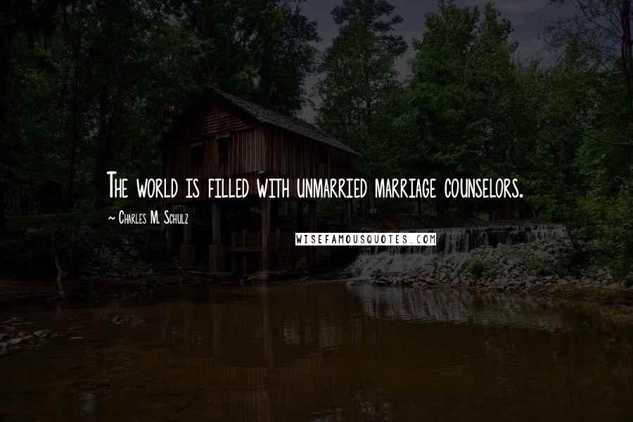 Charles M. Schulz Quotes: The world is filled with unmarried marriage counselors.