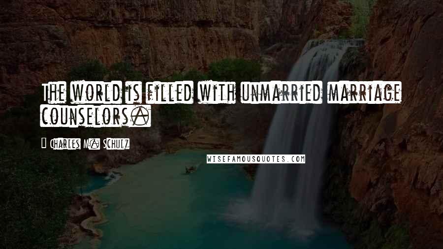Charles M. Schulz Quotes: The world is filled with unmarried marriage counselors.