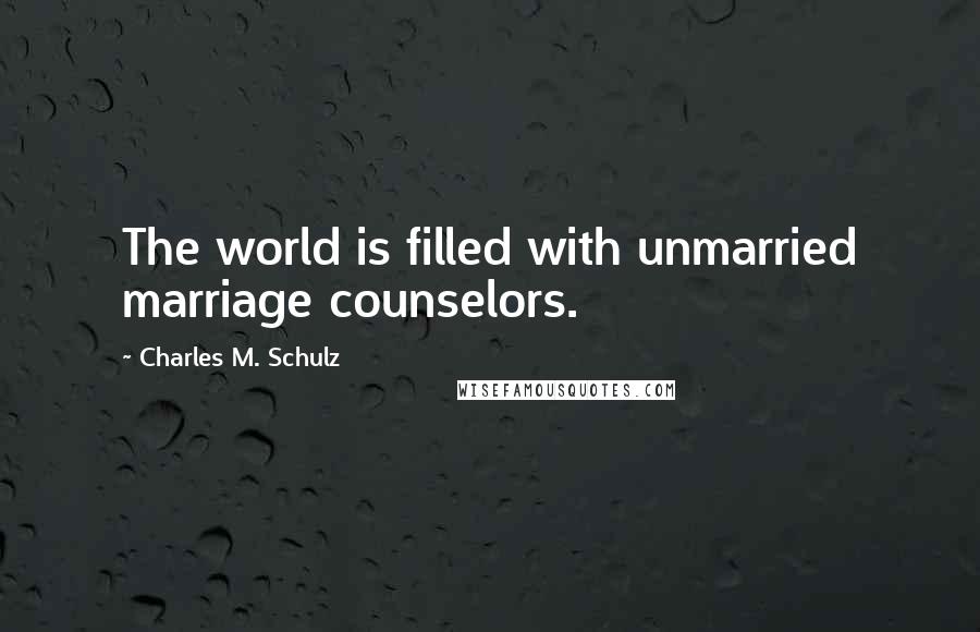 Charles M. Schulz Quotes: The world is filled with unmarried marriage counselors.