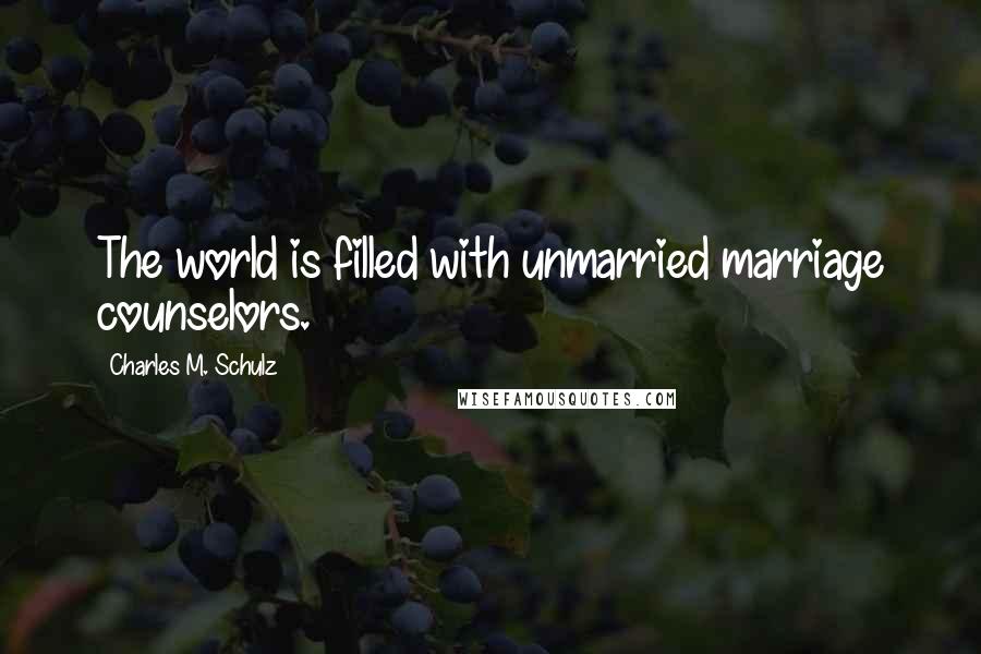 Charles M. Schulz Quotes: The world is filled with unmarried marriage counselors.